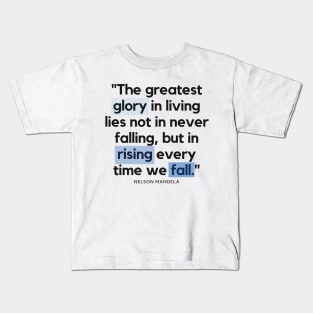 "The greatest glory in living lies not in never falling, but in rising every time we fall." - Nelson Mandela Motivational Quote Kids T-Shirt